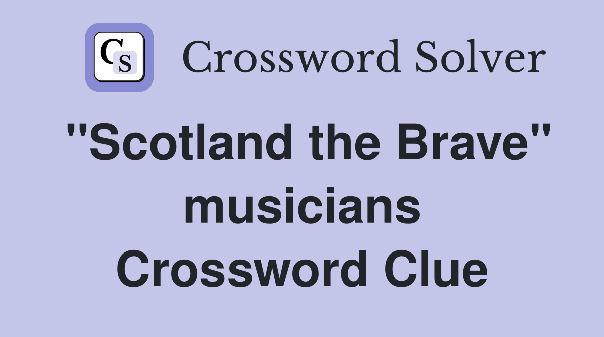 "Scotland the Brave" musicians Crossword Clue