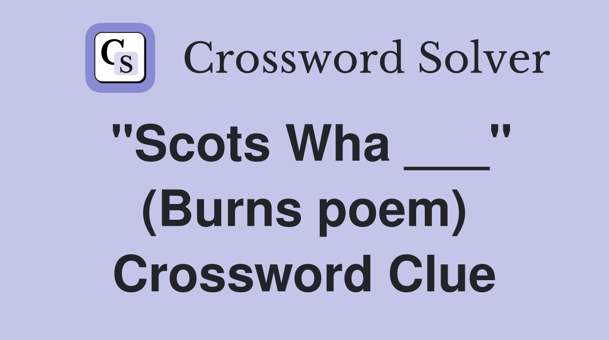 "Scots Wha ___" (Burns poem) Crossword Clue