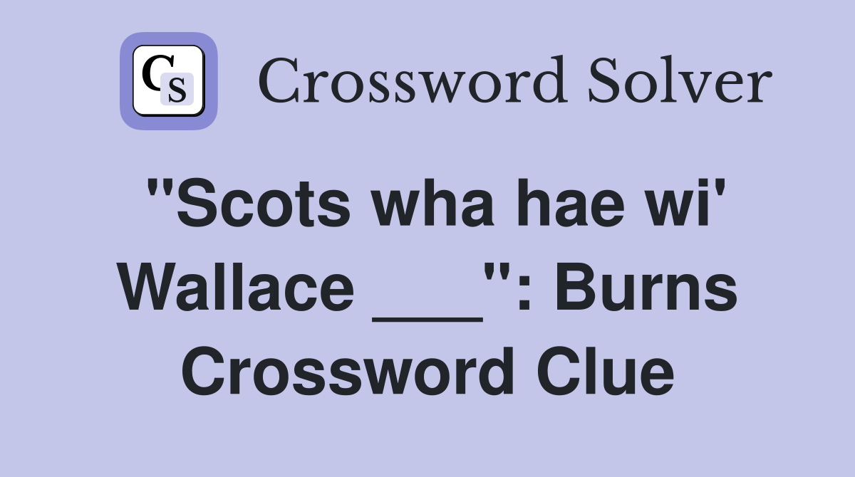 "Scots wha hae wi' Wallace ___": Burns Crossword Clue