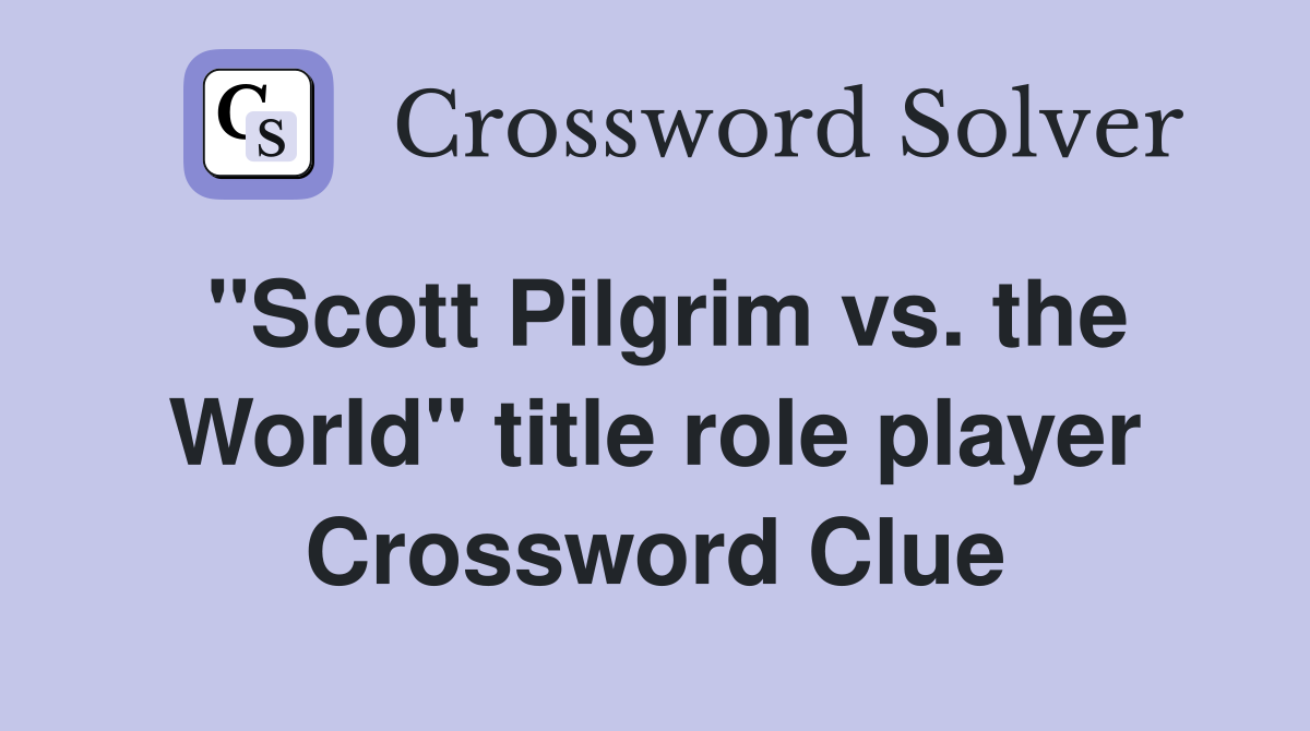 "Scott Pilgrim vs. the World" title role player Crossword Clue