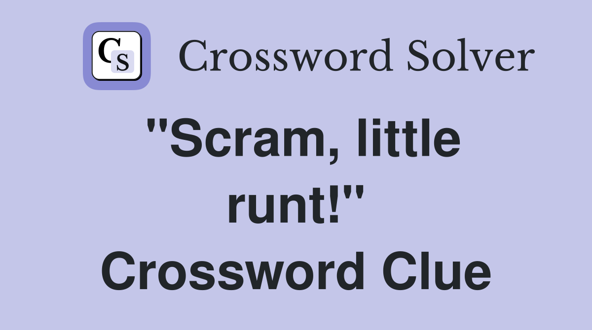 "Scram, little runt!" Crossword Clue