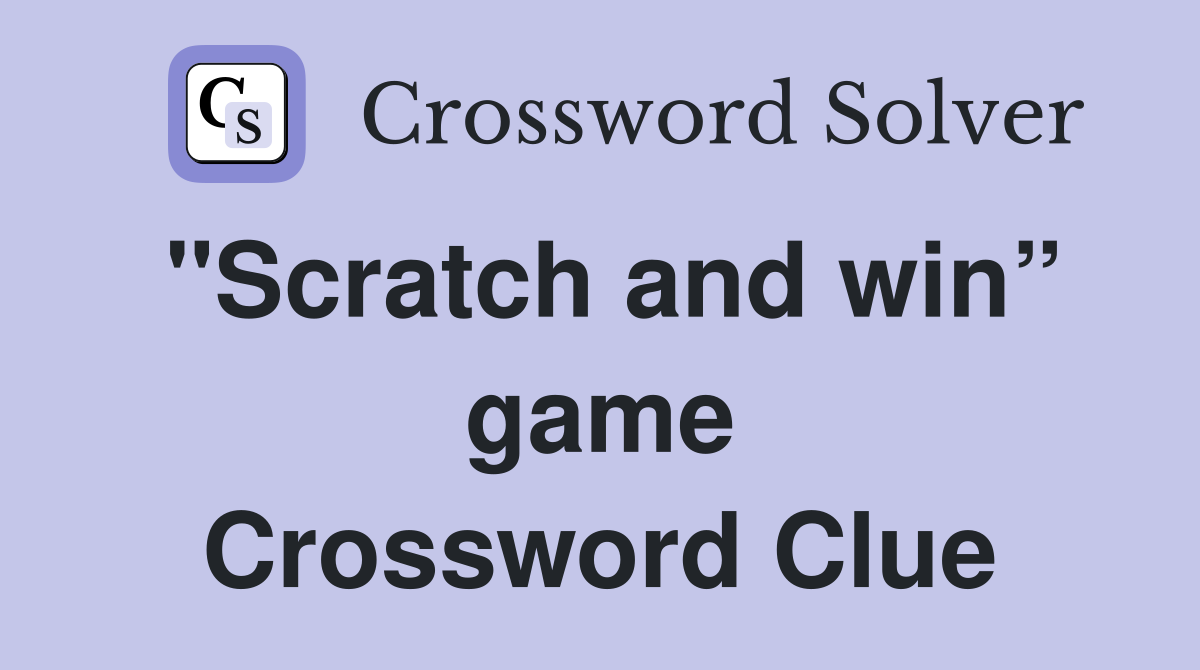 "Scratch and win” game Crossword Clue