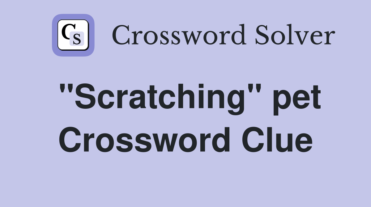 "Scratching" pet Crossword Clue
