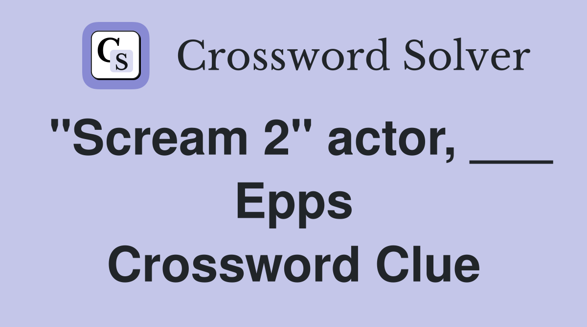 "Scream 2" actor, ___ Epps Crossword Clue