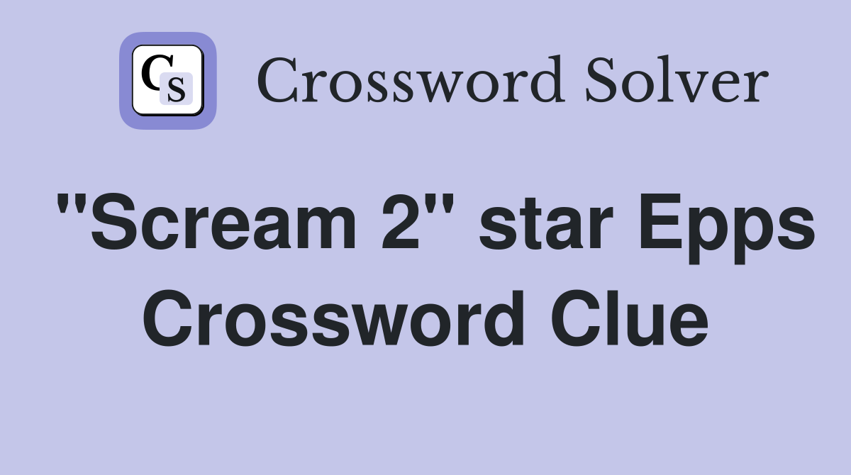 "Scream 2" star Epps Crossword Clue