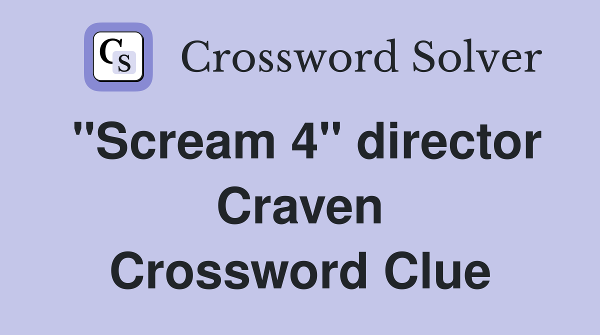 "Scream 4" director Craven Crossword Clue