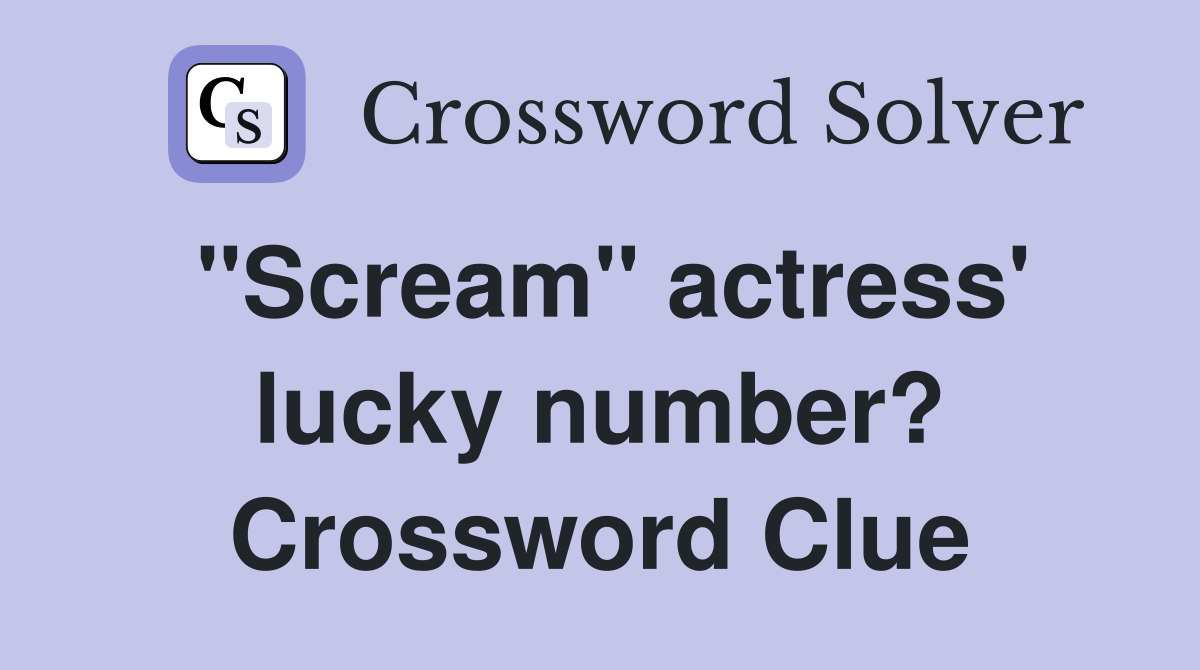 "Scream" actress' lucky number? Crossword Clue
