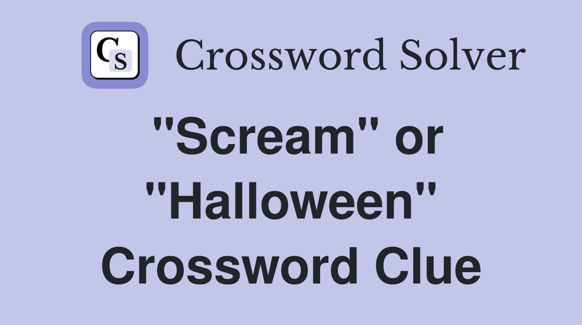 "Scream" or "Halloween" Crossword Clue
