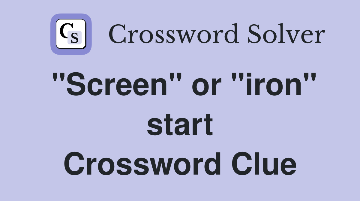 "Screen" or "iron" start Crossword Clue