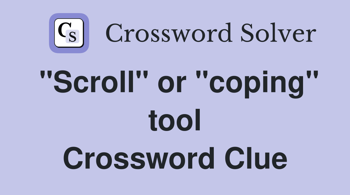 "Scroll" or "coping" tool Crossword Clue