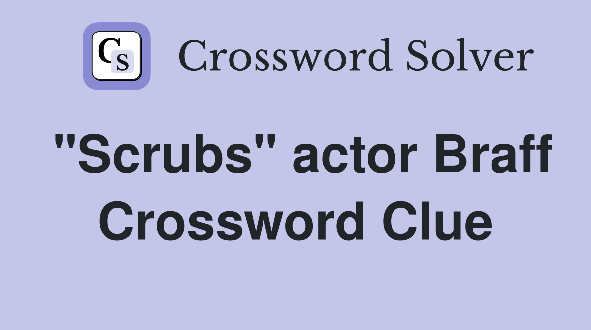 "Scrubs" actor Braff Crossword Clue