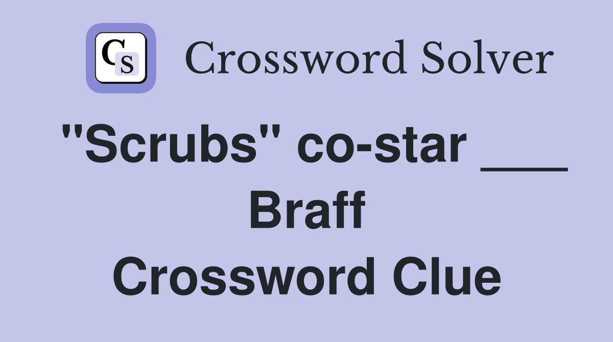 "Scrubs" co-star ___ Braff Crossword Clue