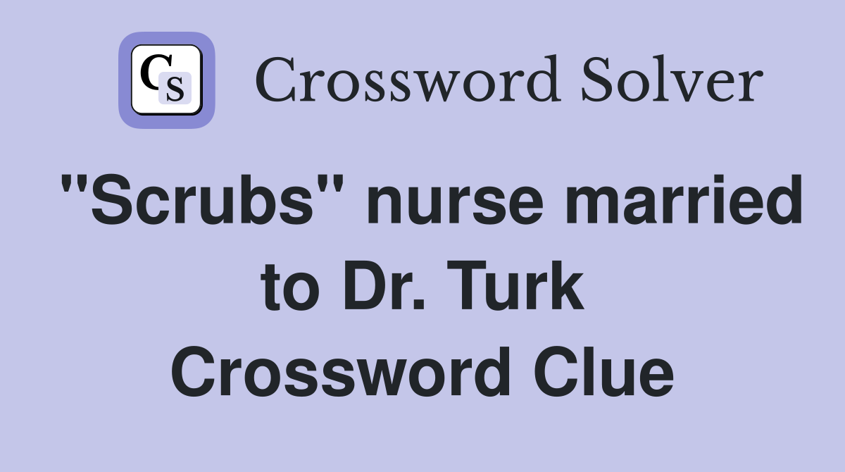 "Scrubs" nurse married to Dr. Turk Crossword Clue
