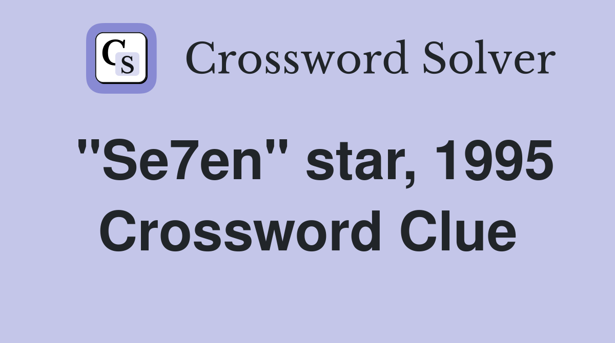 "Se7en" star, 1995 Crossword Clue