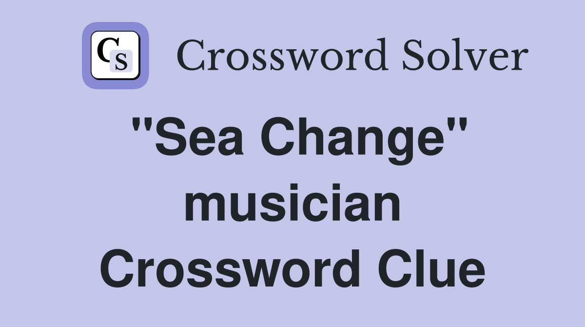 "Sea Change" musician Crossword Clue