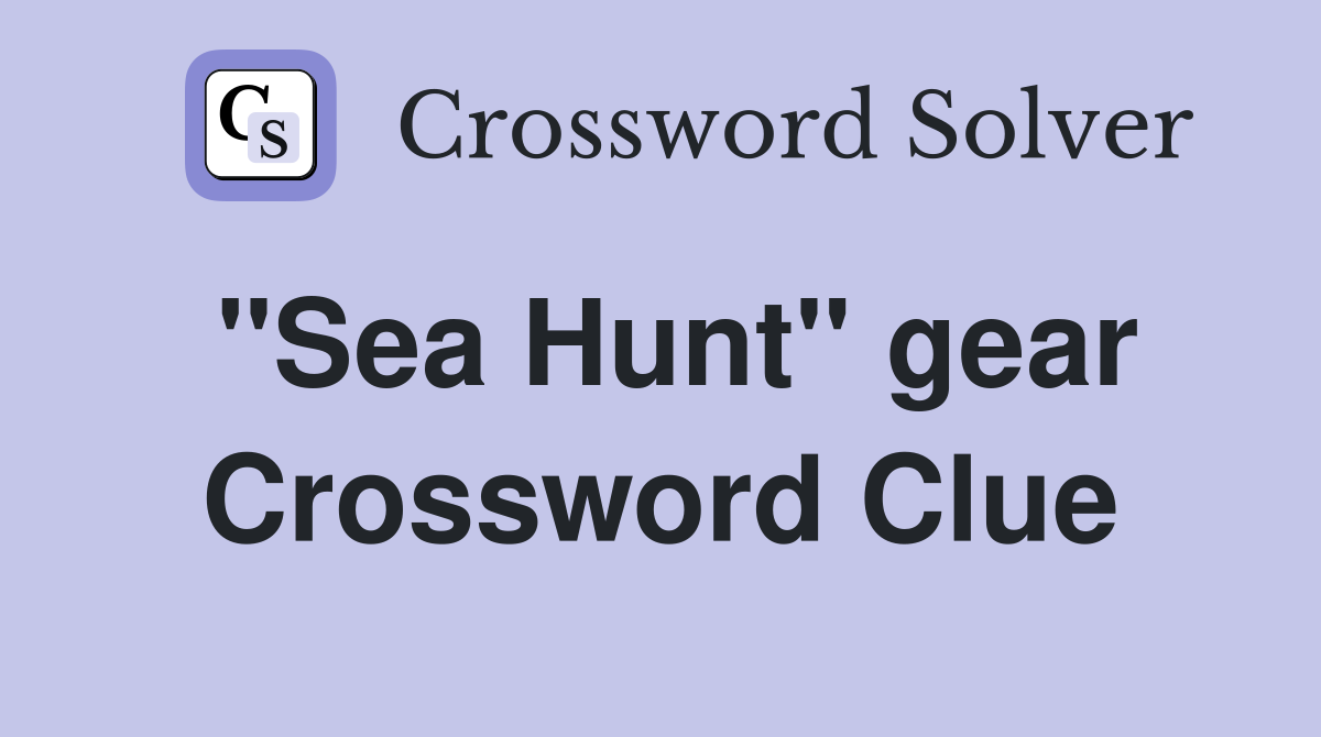 "Sea Hunt" gear Crossword Clue