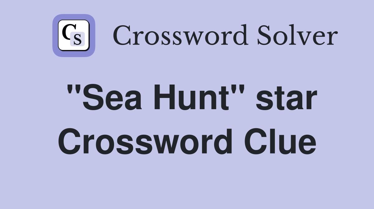 "Sea Hunt" star Crossword Clue