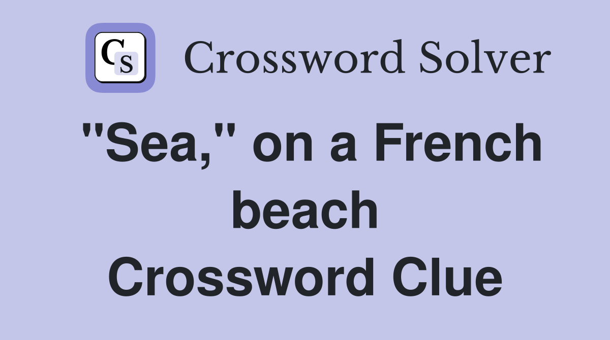 "Sea," on a French beach Crossword Clue