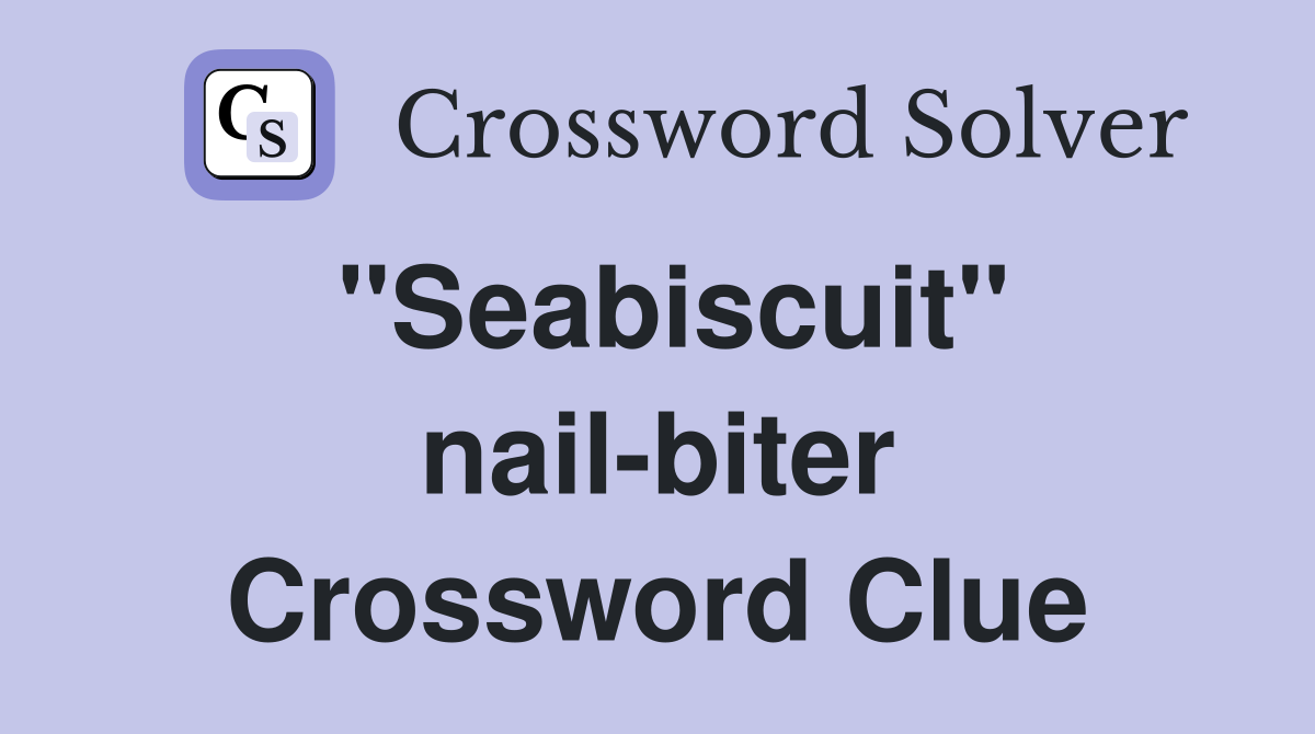 "Seabiscuit" nail-biter Crossword Clue