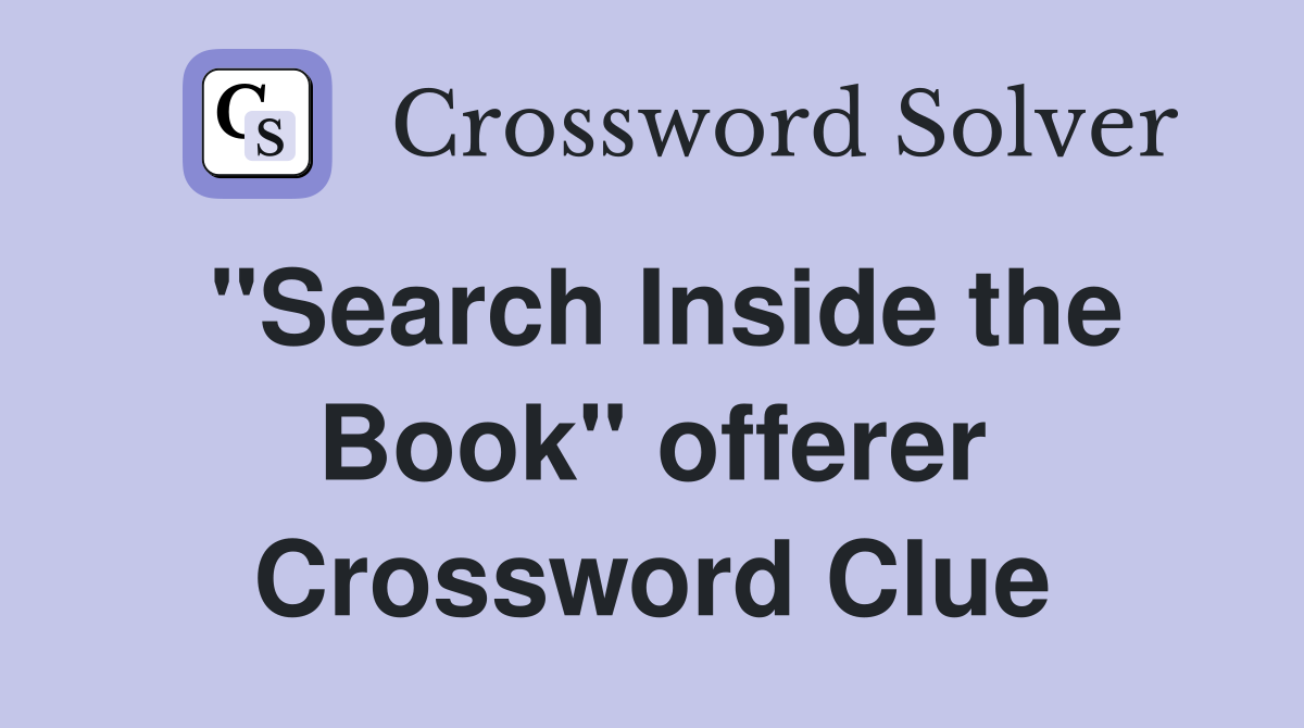 "Search Inside the Book" offerer Crossword Clue