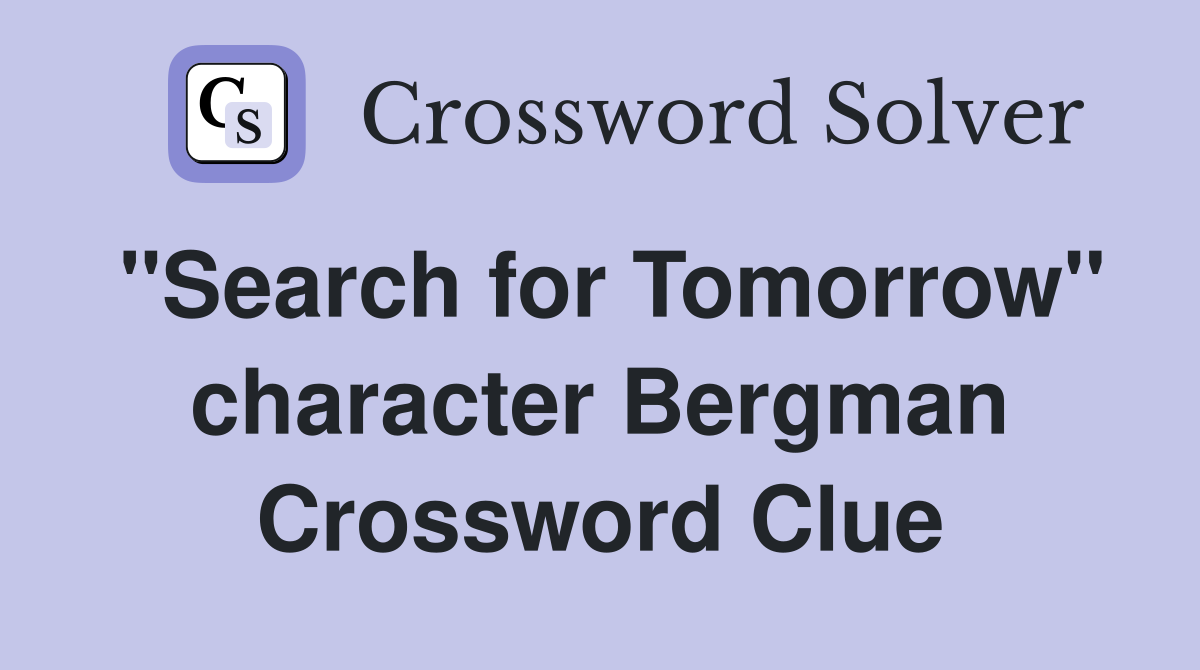 "Search for Tomorrow" character Bergman Crossword Clue