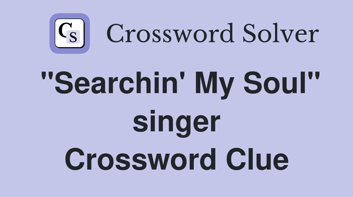 "Searchin' My Soul" singer Crossword Clue