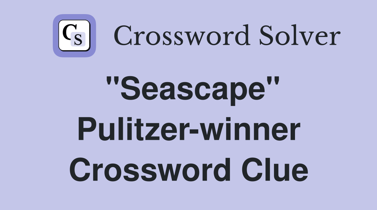 "Seascape" Pulitzer-winner Crossword Clue
