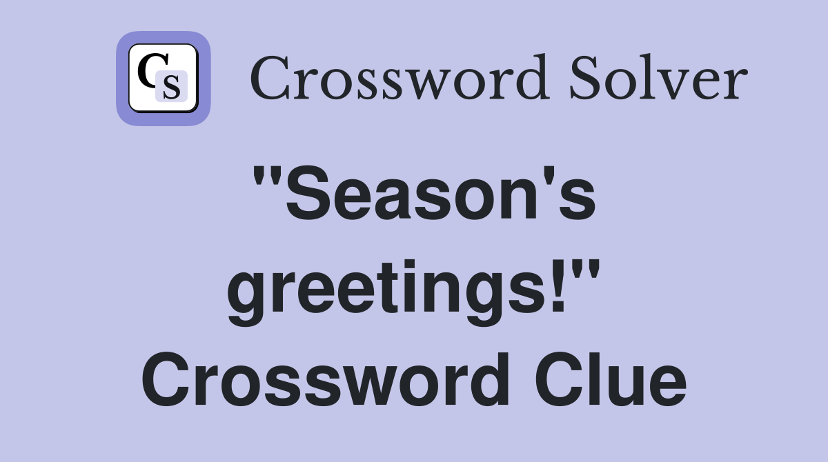 "Season's greetings!" Crossword Clue