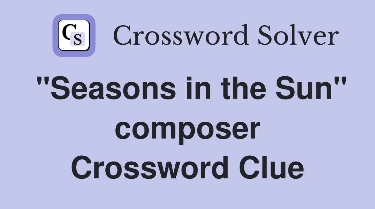 "Seasons in the Sun" composer Crossword Clue