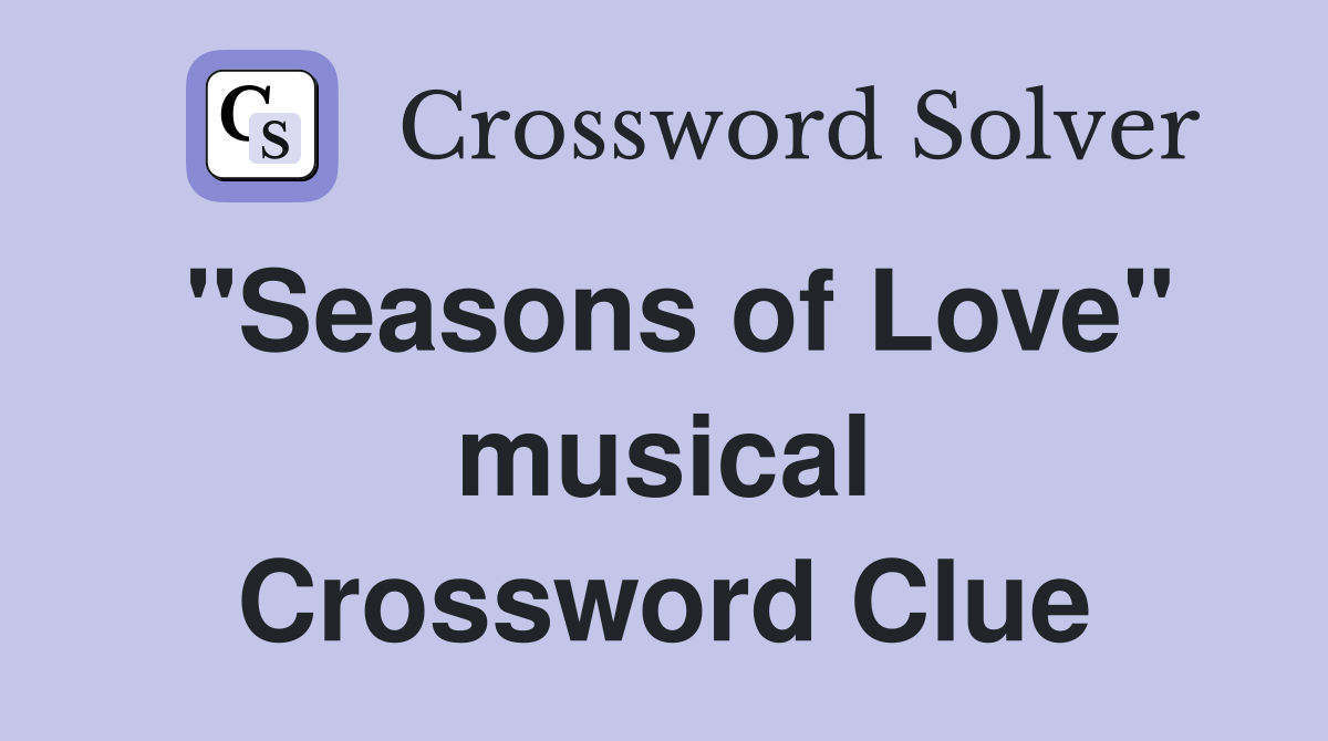 "Seasons of Love" musical Crossword Clue
