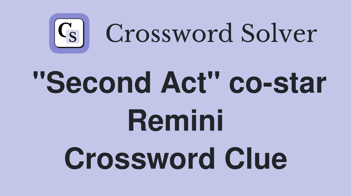 "Second Act" co-star Remini Crossword Clue