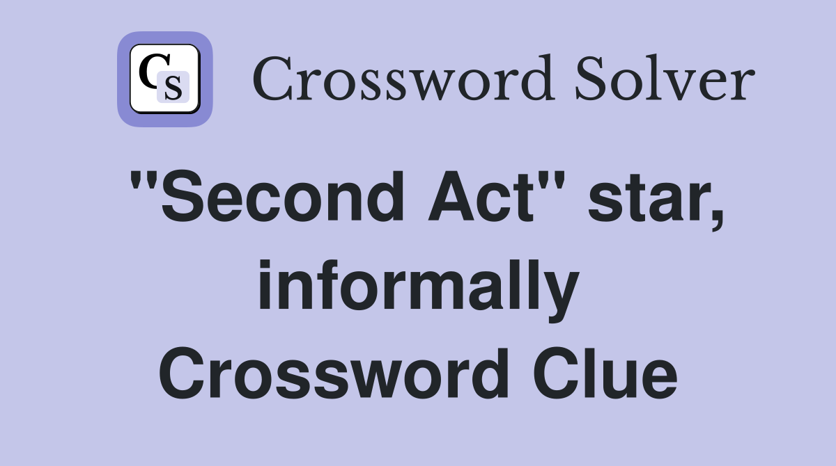 "Second Act" star, informally Crossword Clue
