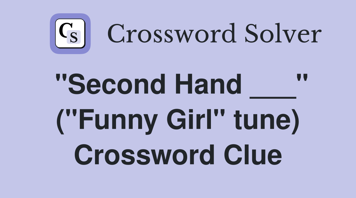"Second Hand ___" ("Funny Girl" tune) Crossword Clue