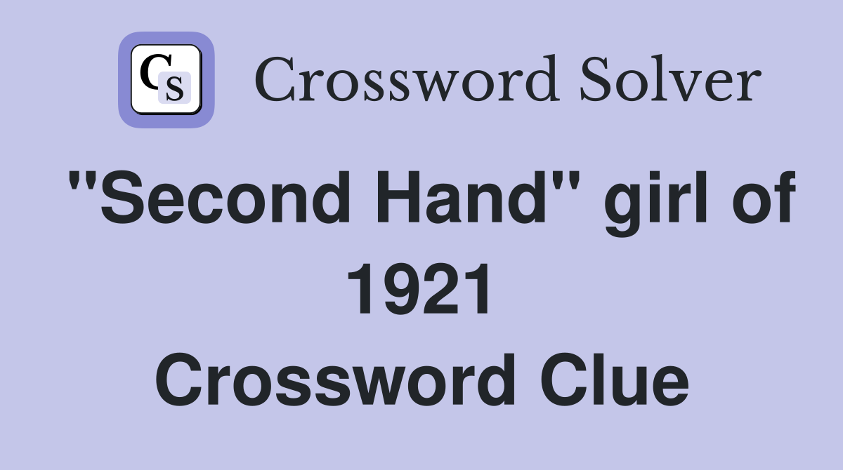 "Second Hand" girl of 1921 Crossword Clue