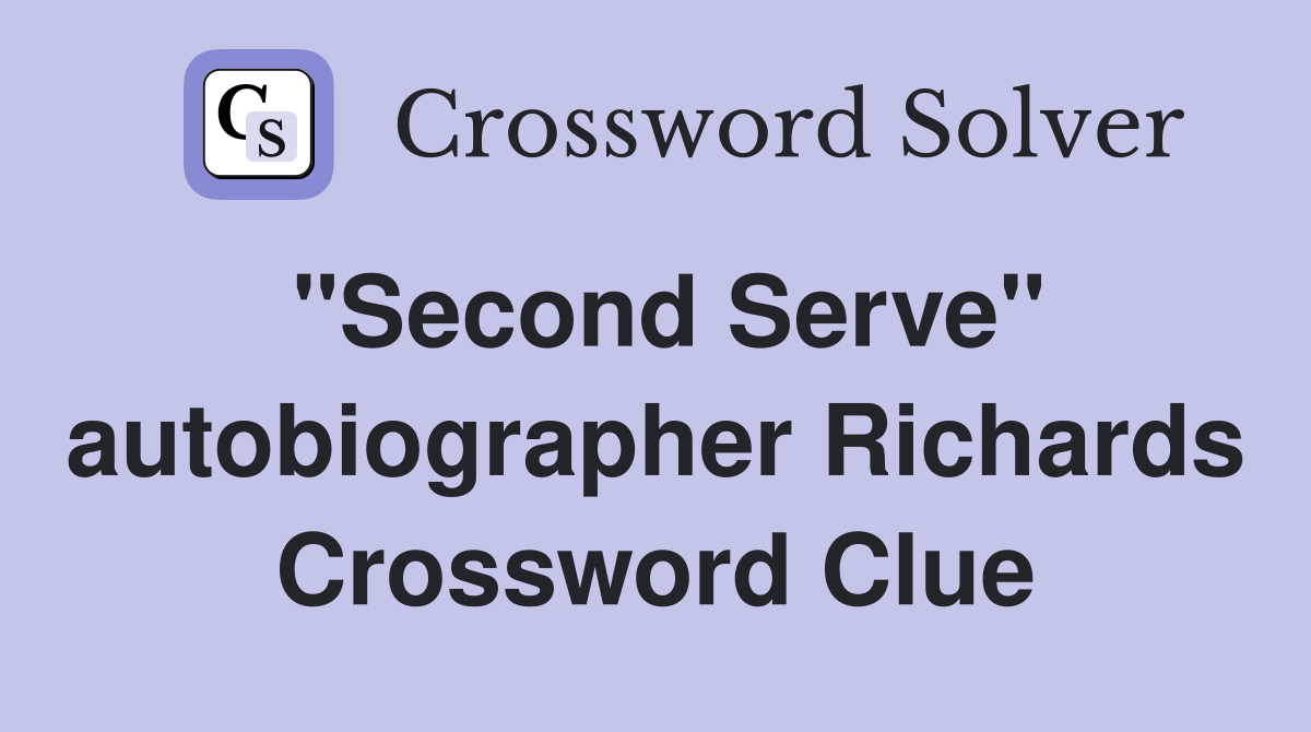 "Second Serve" autobiographer Richards Crossword Clue