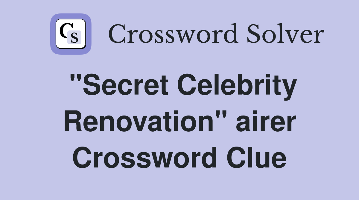 "Secret Celebrity Renovation" airer Crossword Clue