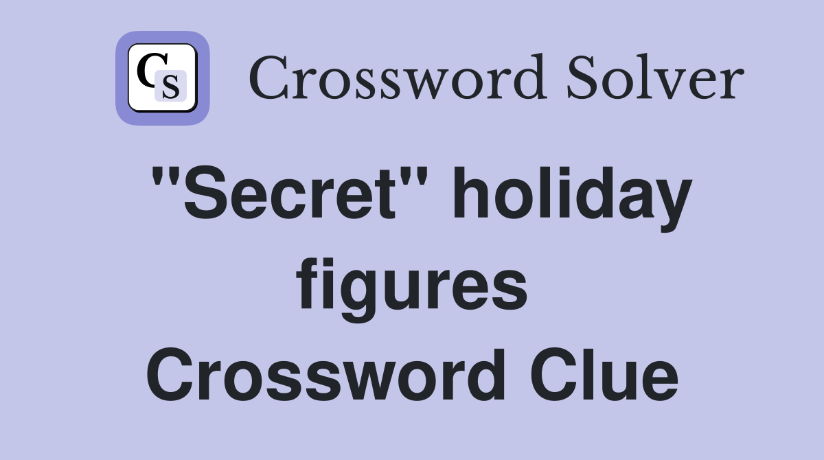 "Secret" holiday figures Crossword Clue