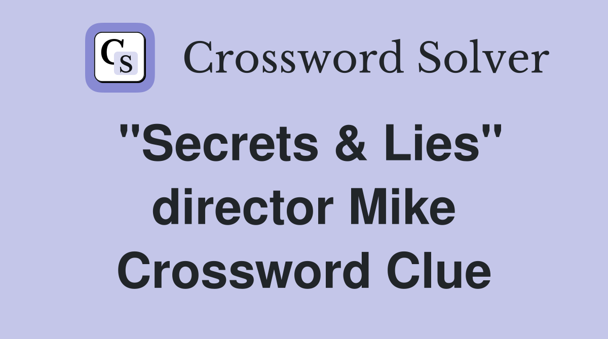 "Secrets & Lies" director Mike Crossword Clue