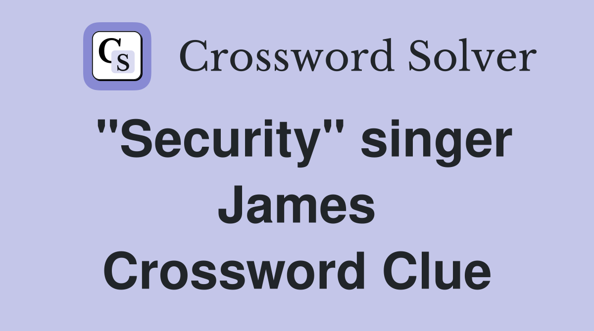 "Security" singer James Crossword Clue