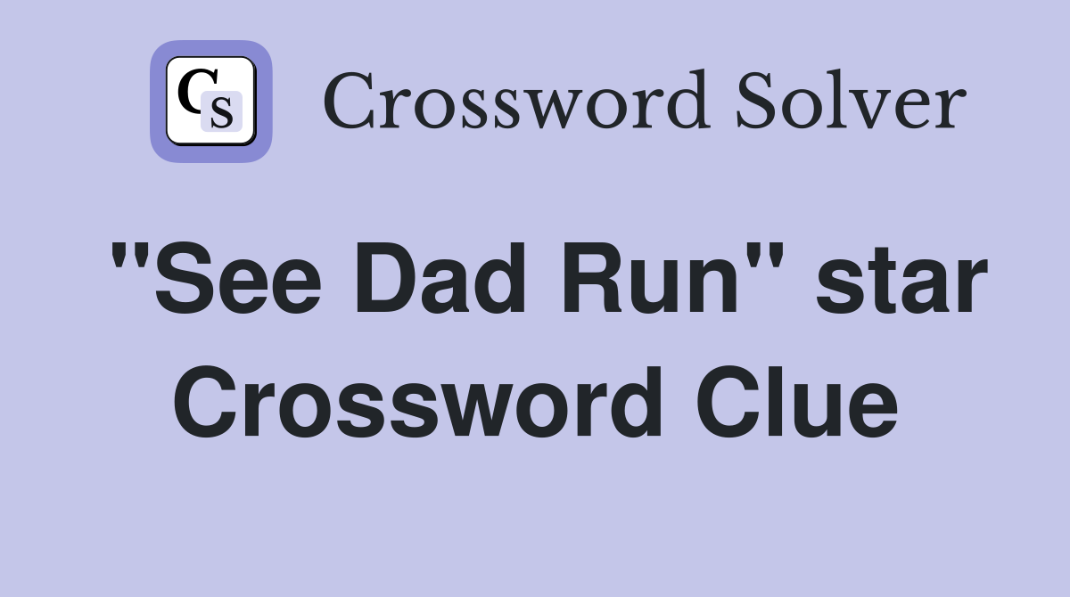 "See Dad Run" star Crossword Clue