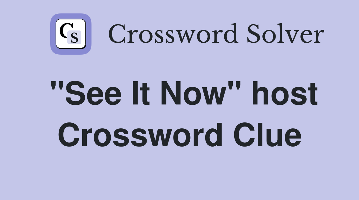 "See It Now" host Crossword Clue