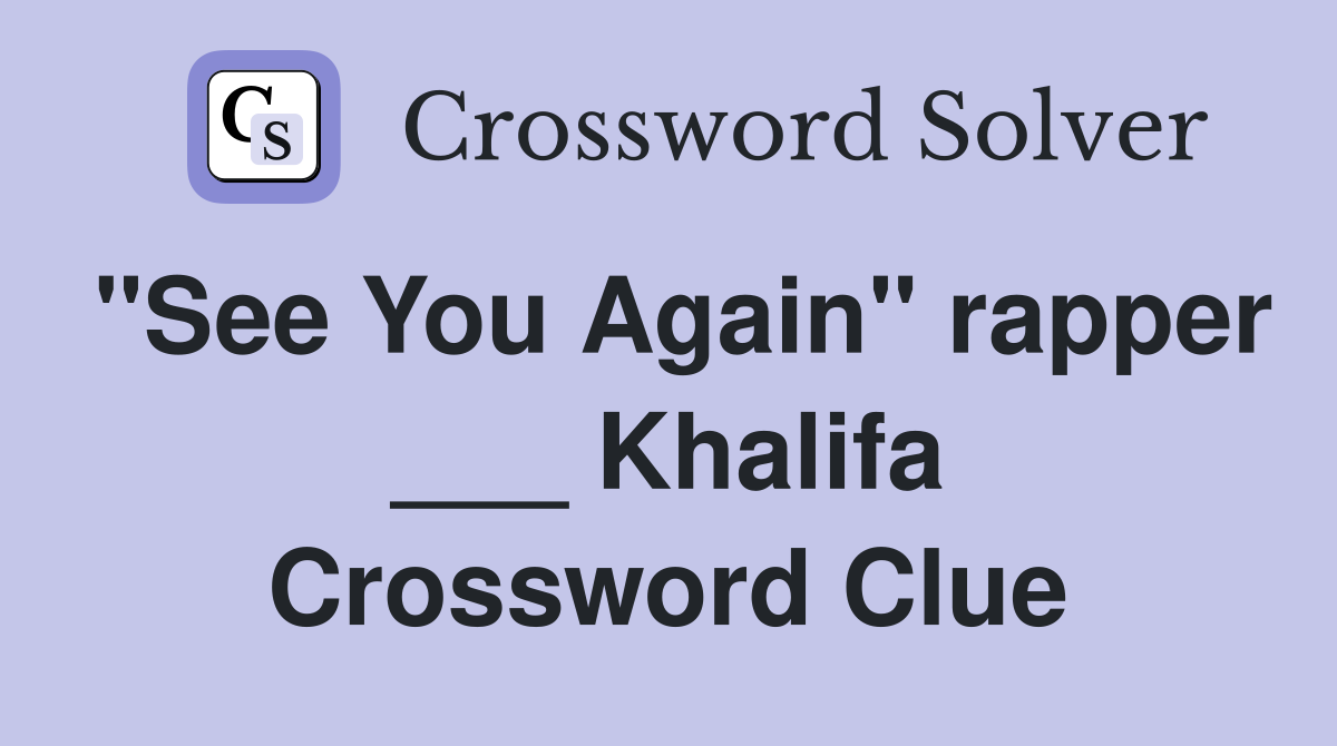 "See You Again" rapper ___ Khalifa Crossword Clue