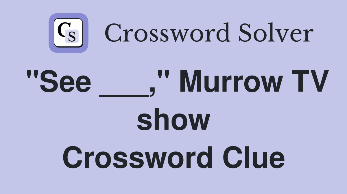 "See ___," Murrow TV show Crossword Clue