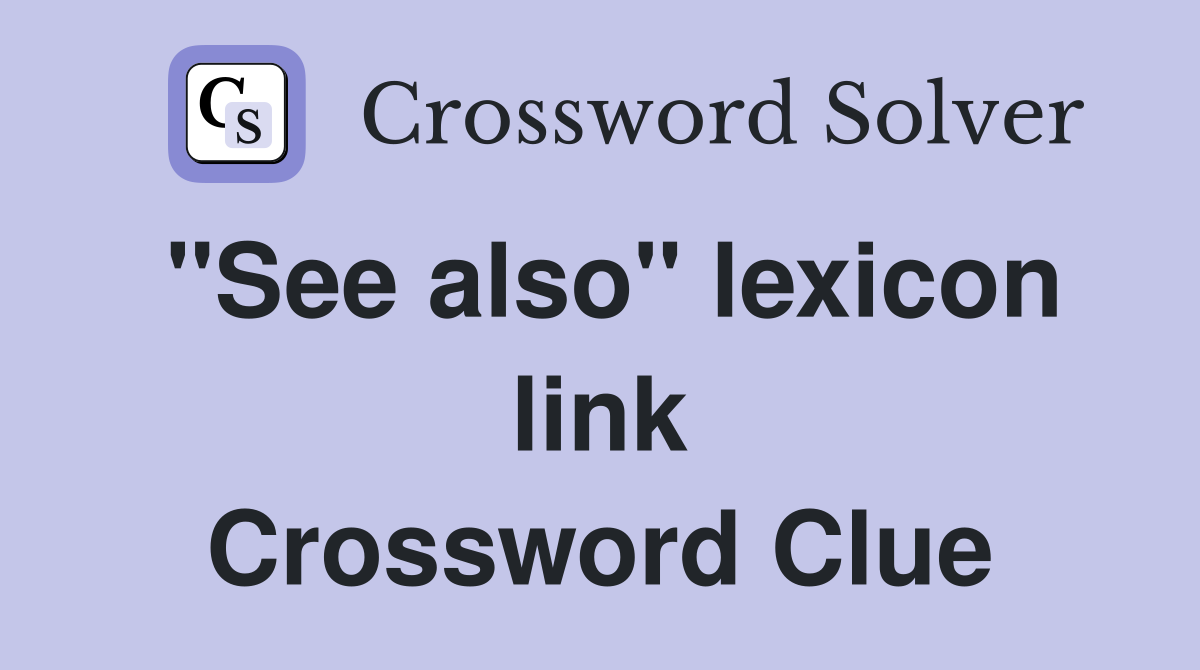 "See also" lexicon link Crossword Clue