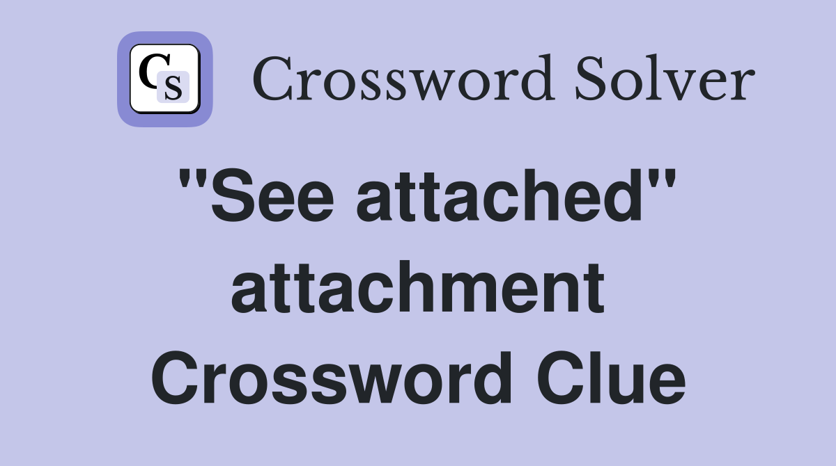 "See attached" attachment Crossword Clue