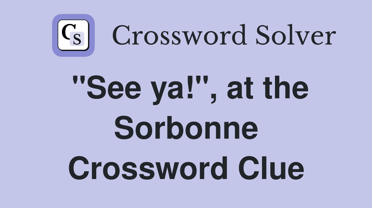 "See ya!", at the Sorbonne Crossword Clue