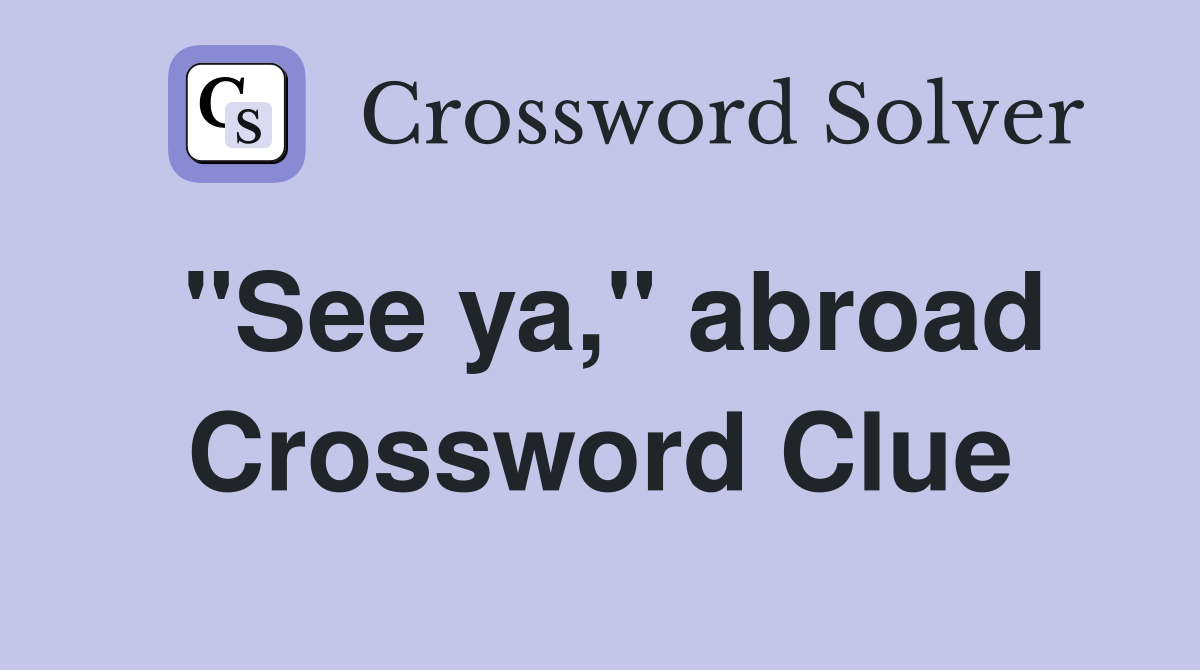 "See ya," abroad Crossword Clue