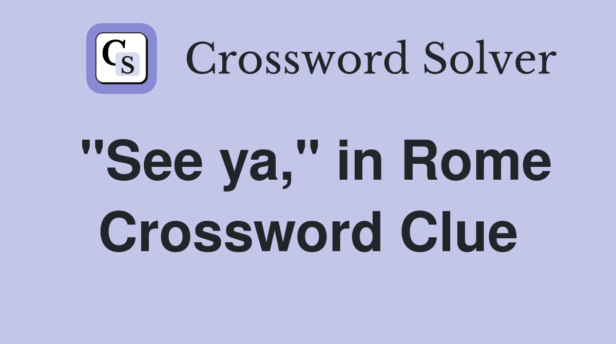 "See ya," in Rome Crossword Clue