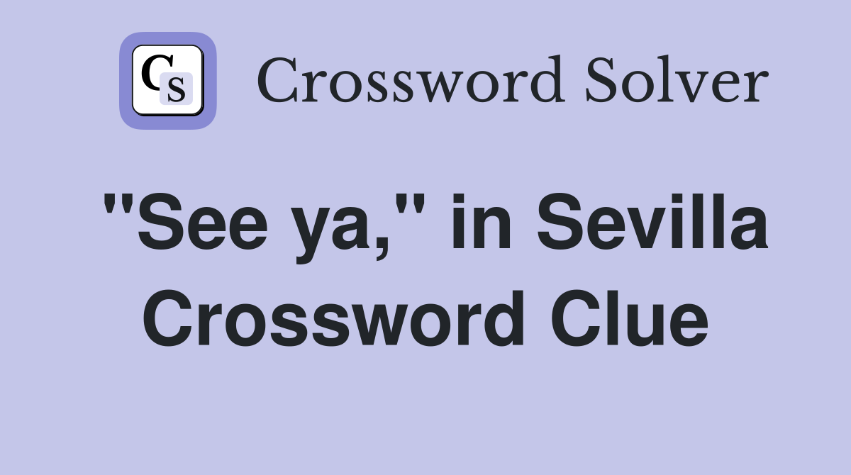 "See ya," in Sevilla Crossword Clue