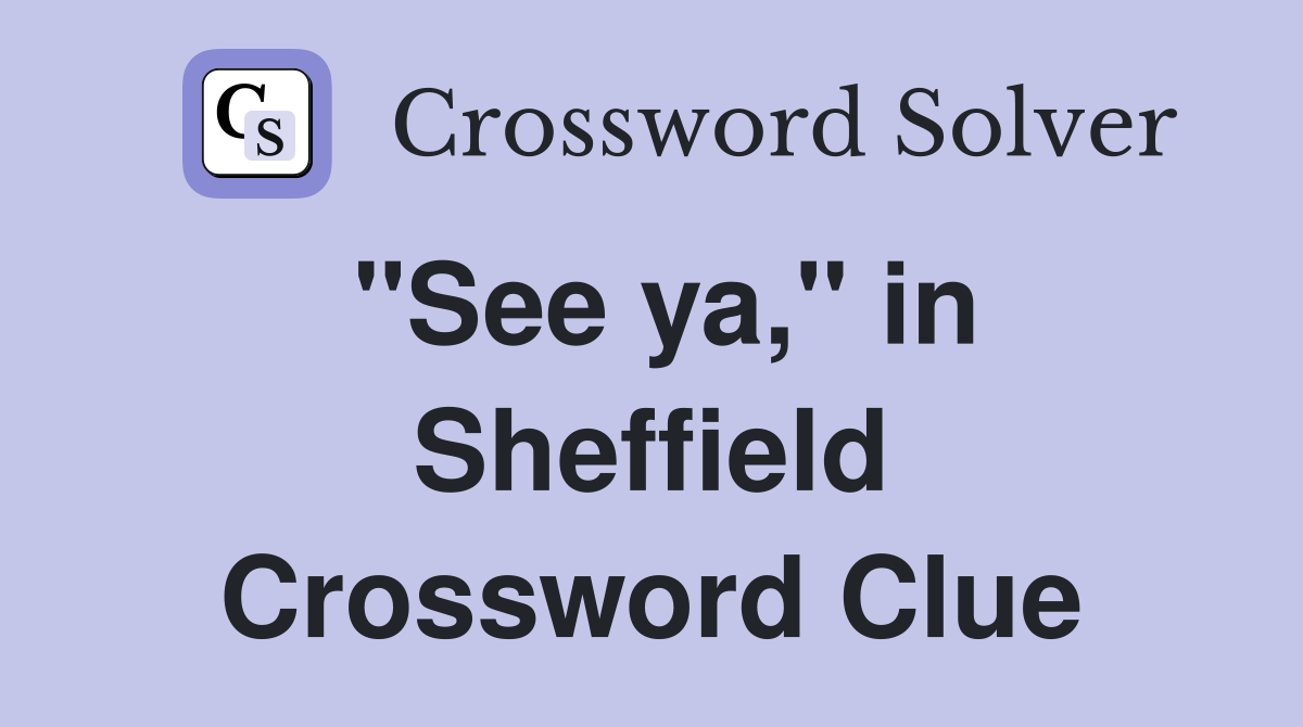 "See ya," in Sheffield Crossword Clue